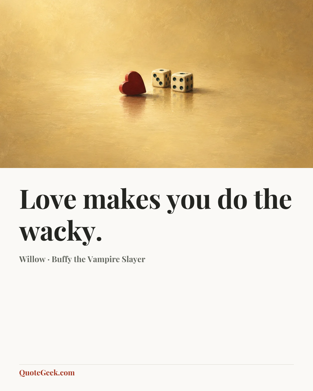 “Love makes you do the wacky.” — Willow · Buffy the Vampire Slayer. Illustrated QuoteGeek card.
