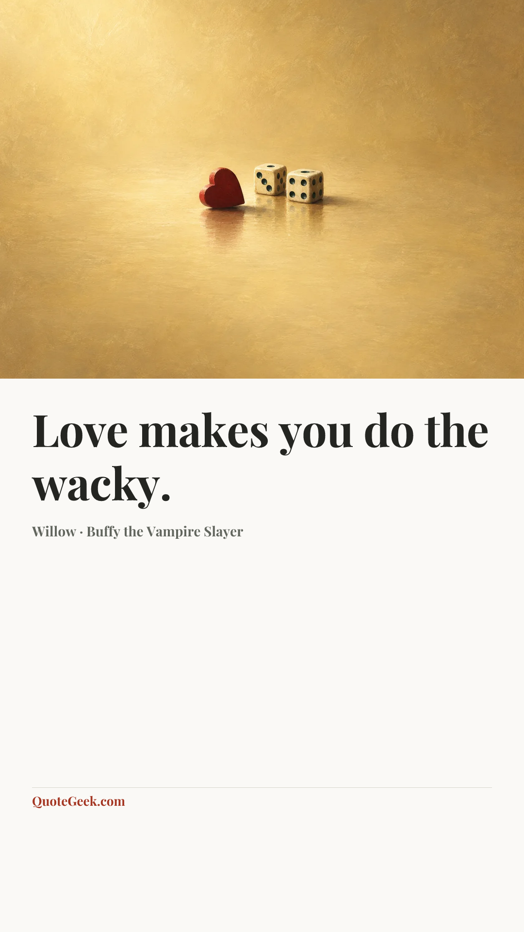 “Love makes you do the wacky.” — Willow · Buffy the Vampire Slayer. Illustrated QuoteGeek card.