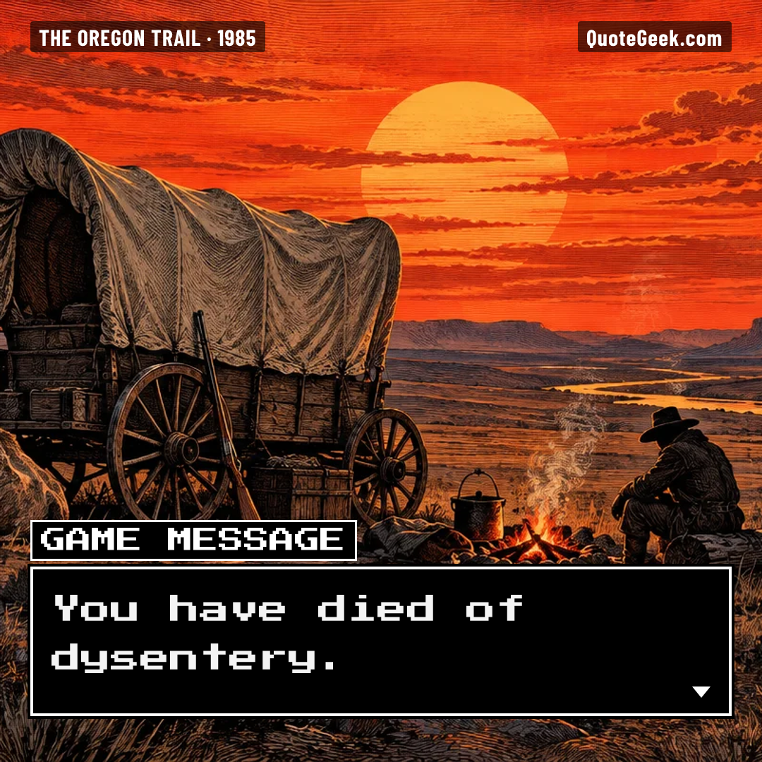 “You have died of dysentery.” — Game message · The Oregon Trail. Illustrated QuoteGeek card.