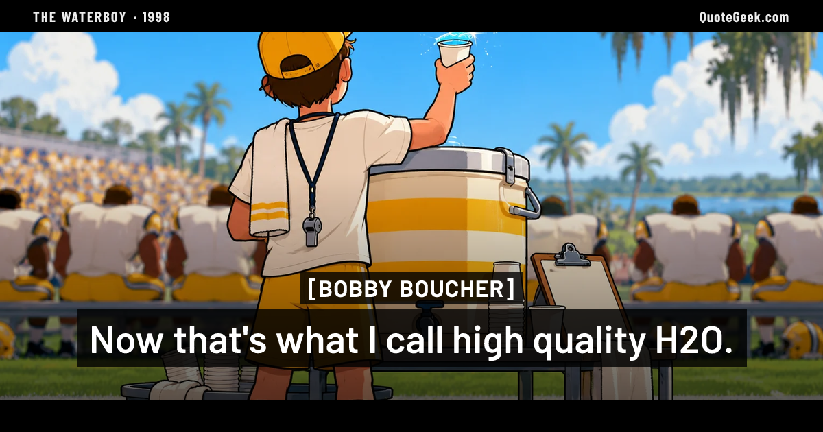 “Now that's what I call high quality H2O.” — Bobby Boucher · The Waterboy. Illustrated QuoteGeek card.