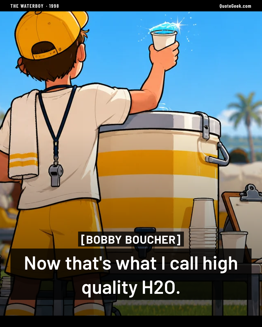 “Now that's what I call high quality H2O.” — Bobby Boucher · The Waterboy. Illustrated QuoteGeek card.