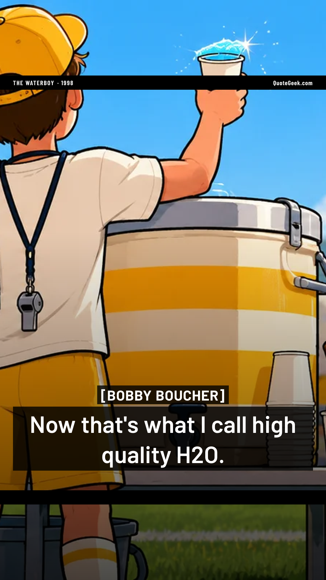 “Now that's what I call high quality H2O.” — Bobby Boucher · The Waterboy. Illustrated QuoteGeek card.