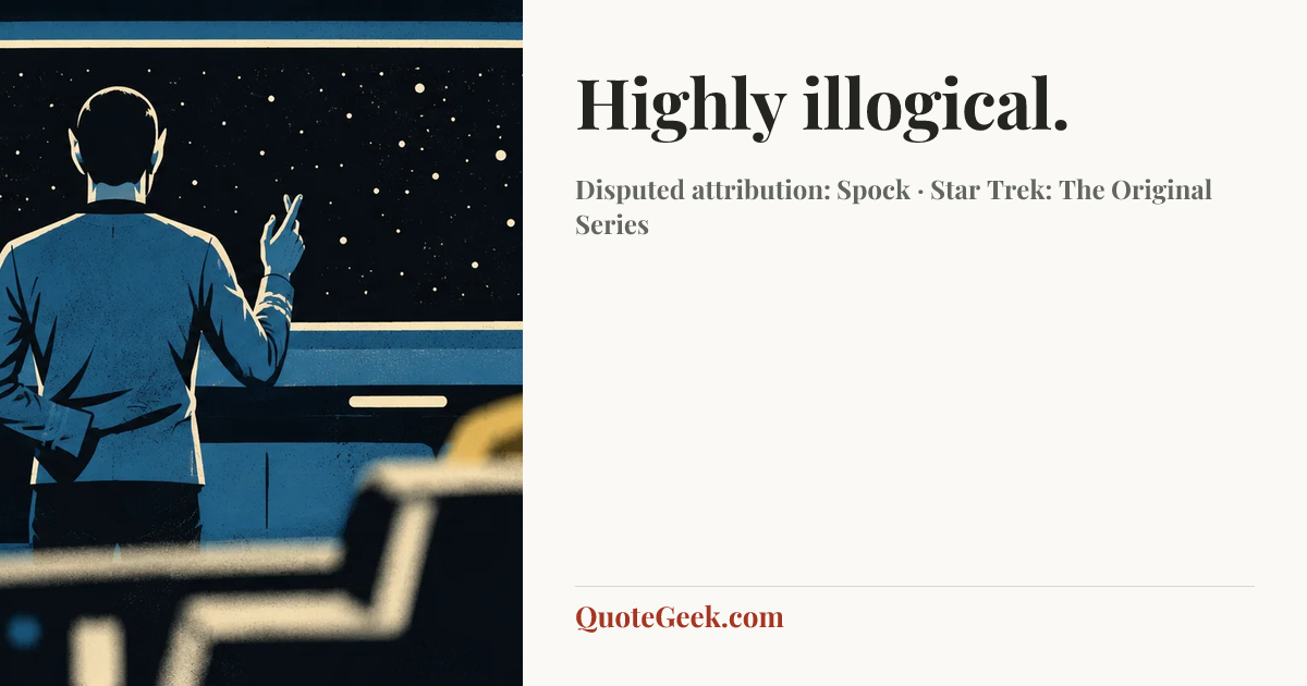 “Highly illogical.” — Disputed attribution: Spock · Star Trek: The Original Series. Illustrated QuoteGeek card.