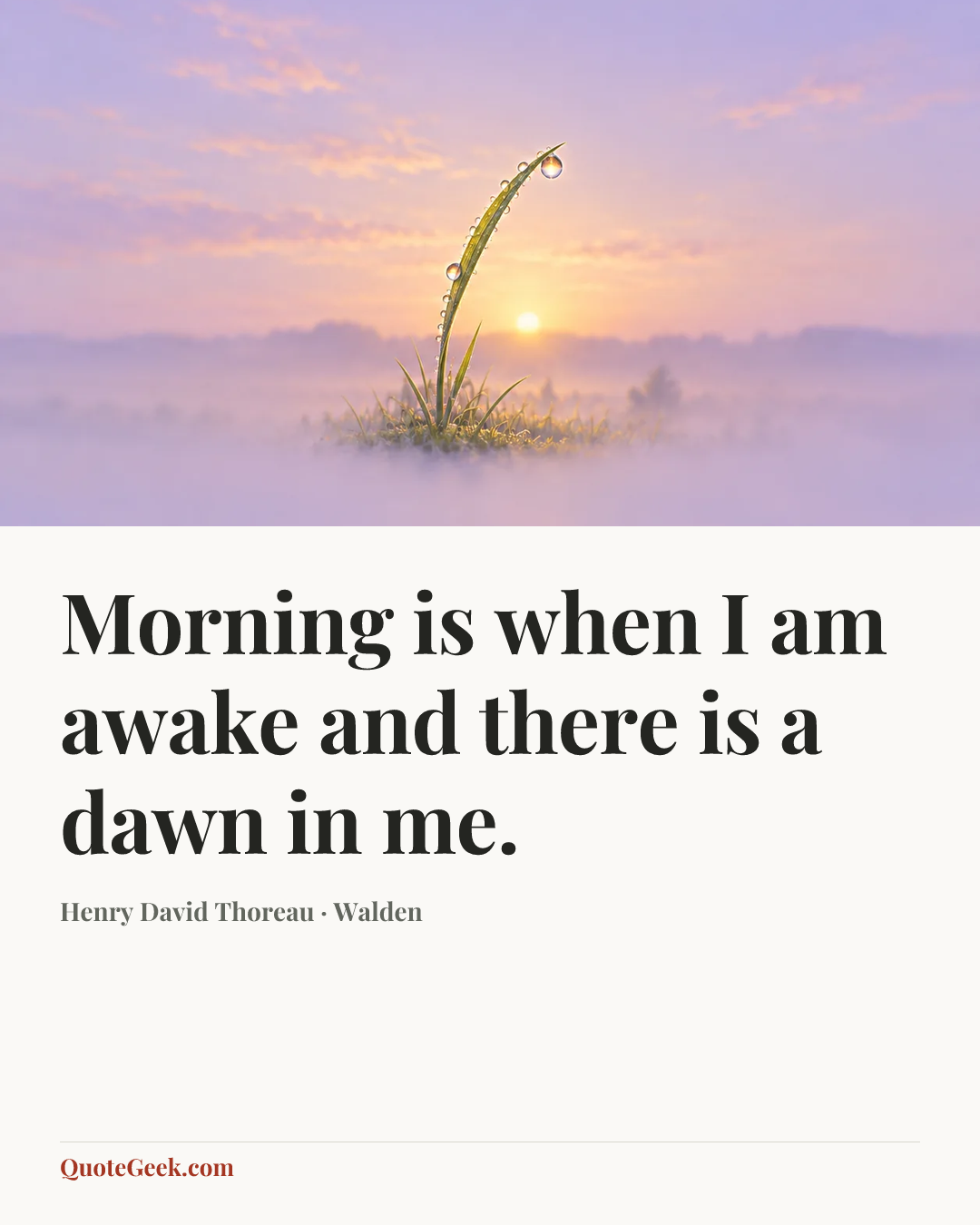 “Morning is when I am awake and there is a dawn in me.” — Henry David Thoreau · Walden. Illustrated QuoteGeek card.