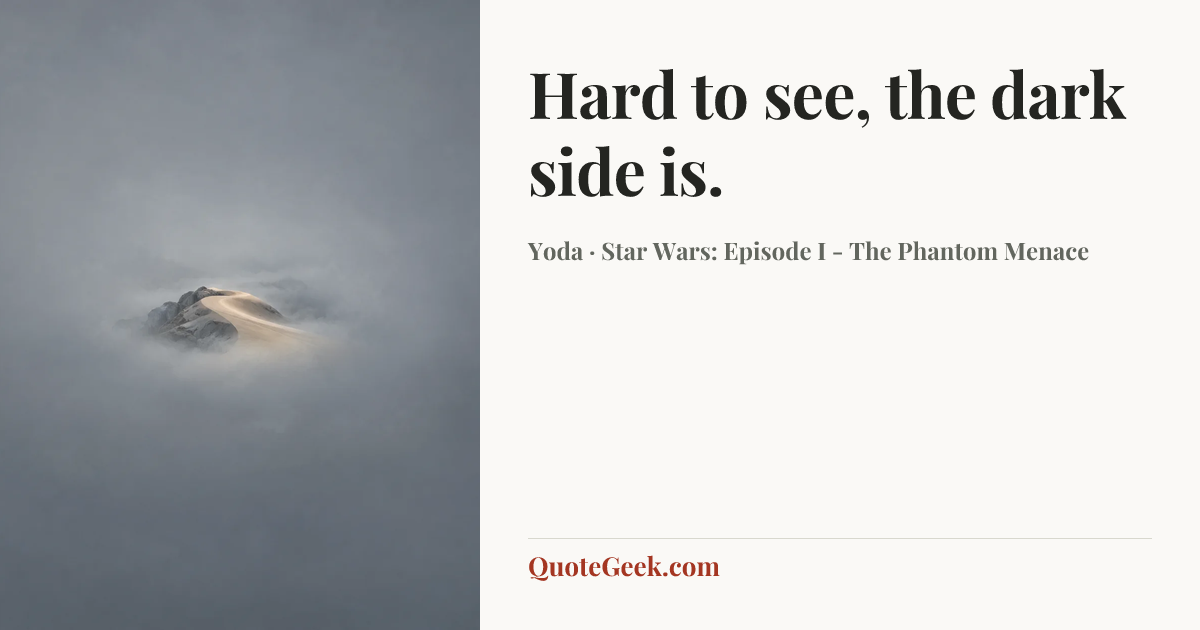 “Hard to see, the dark side is.” — Yoda · Star Wars: Episode I - The Phantom Menace. Illustrated QuoteGeek card.