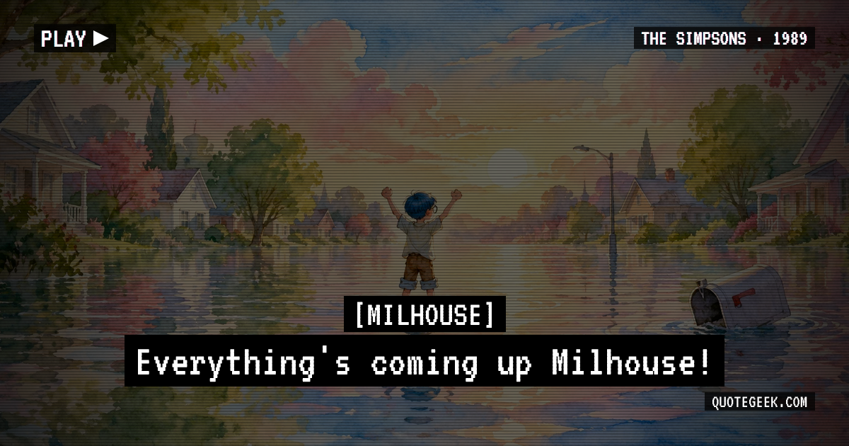 “Everything's coming up Milhouse!” — Milhouse · The Simpsons. Illustrated QuoteGeek card.