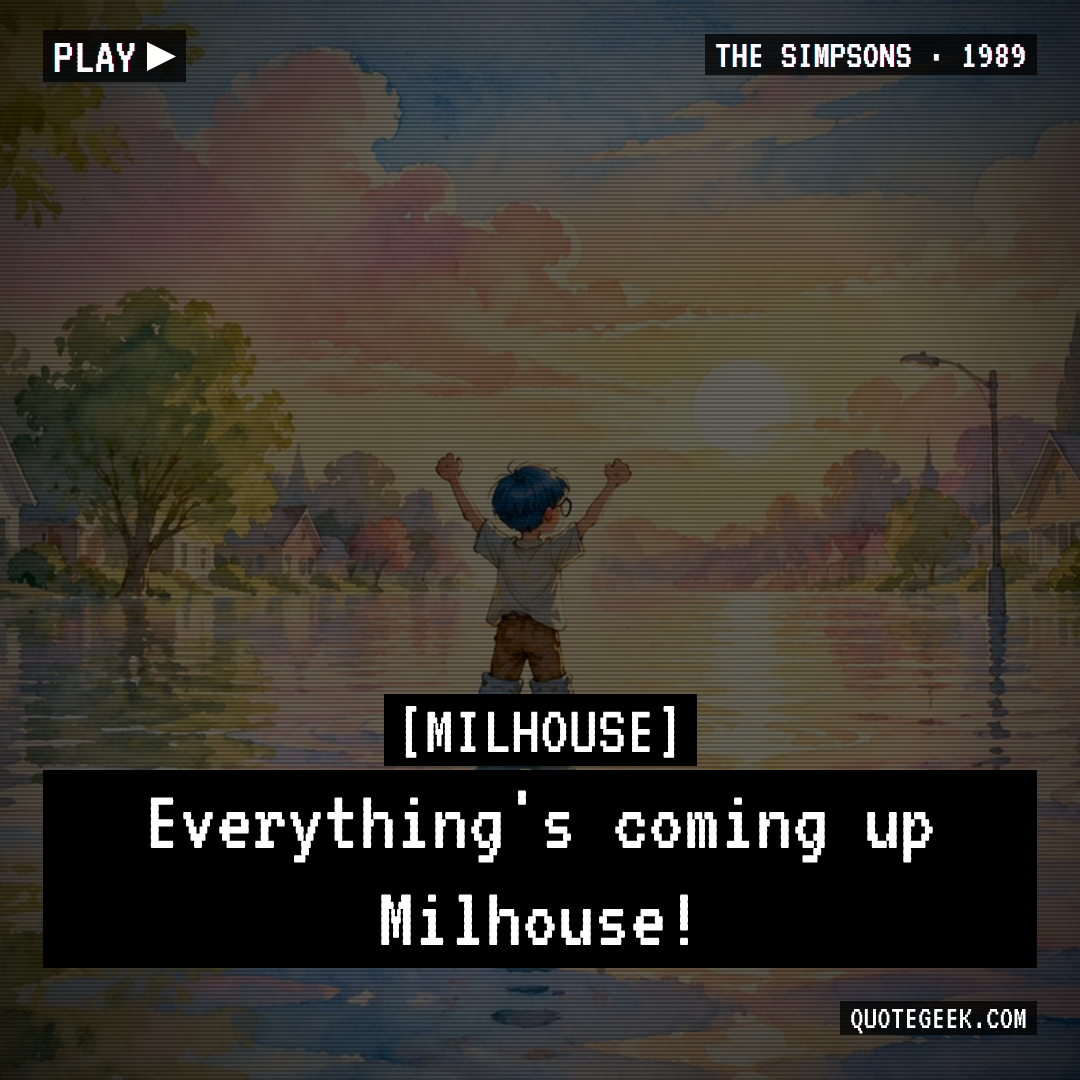 “Everything's coming up Milhouse!” — Milhouse · The Simpsons. Illustrated QuoteGeek card.