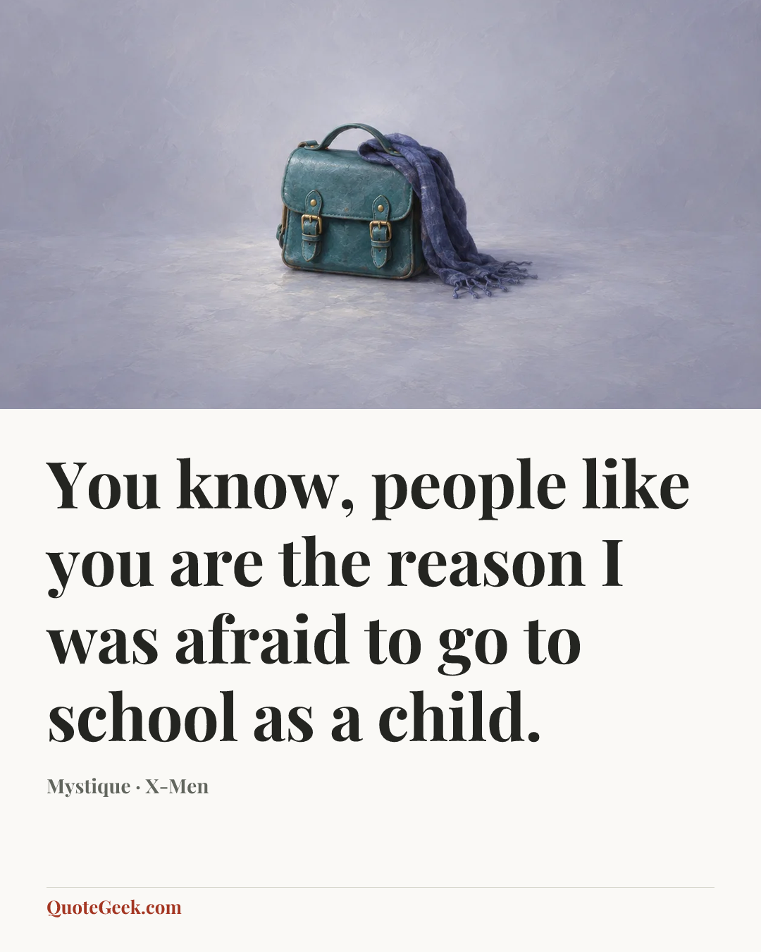 “You know, people like you are the reason I was afraid to go to school as a child.” — Mystique · X-Men. Illustrated QuoteGeek card.