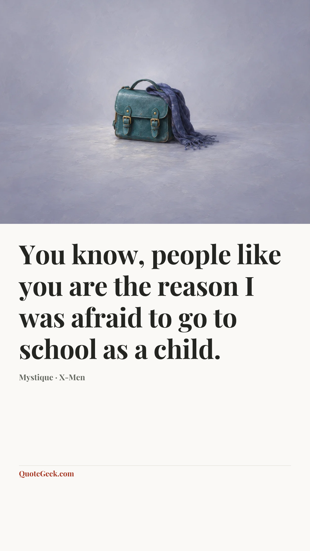 “You know, people like you are the reason I was afraid to go to school as a child.” — Mystique · X-Men. Illustrated QuoteGeek card.