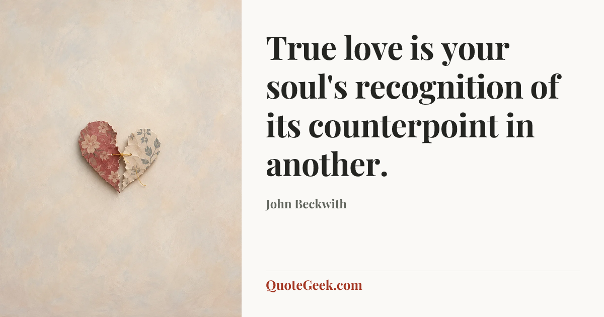 “True love is your soul's recognition of its counterpoint in another.” — John Beckwith. Illustrated QuoteGeek card.