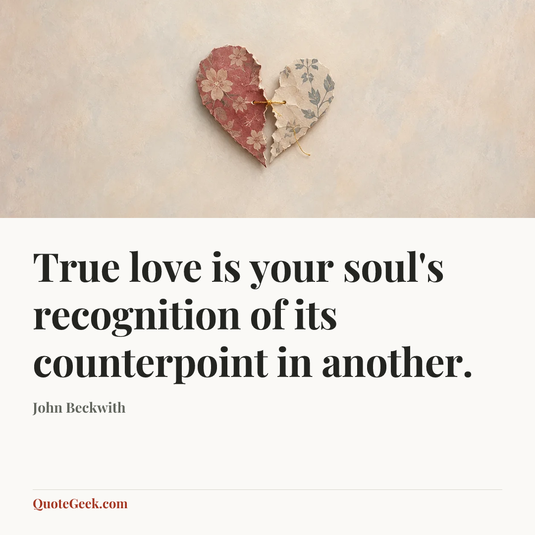 “True love is your soul's recognition of its counterpoint in another.” — John Beckwith. Illustrated QuoteGeek card.