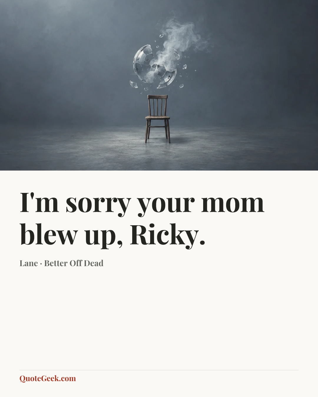 “I'm sorry your mom blew up, Ricky.” — Lane · Better Off Dead. Illustrated QuoteGeek card.