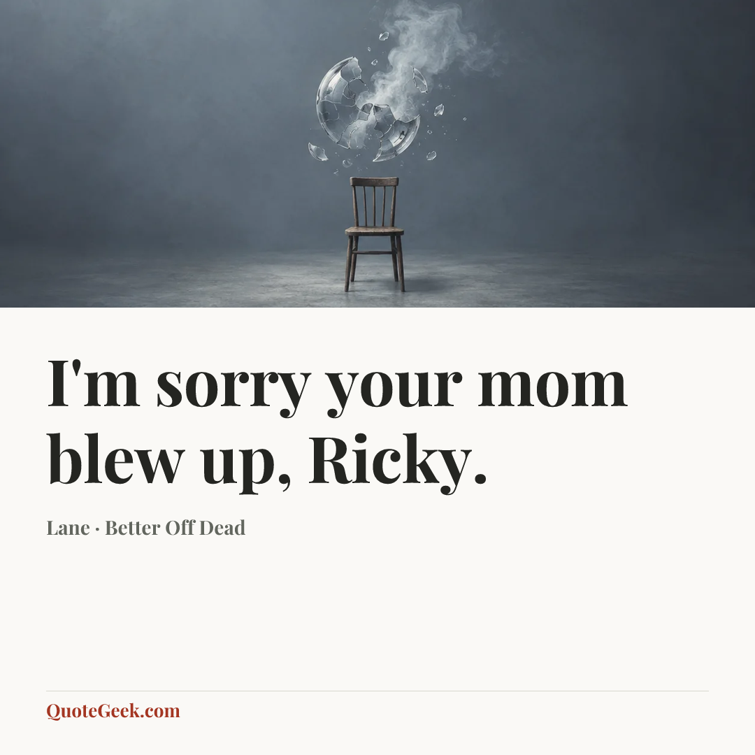 “I'm sorry your mom blew up, Ricky.” — Lane · Better Off Dead. Illustrated QuoteGeek card.