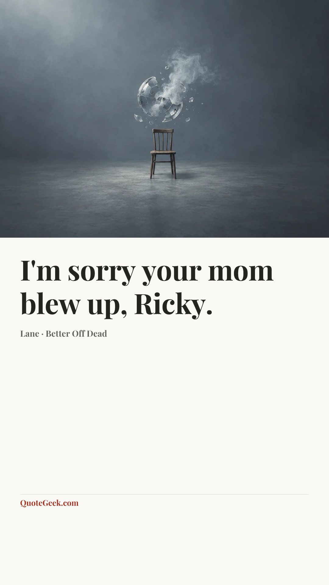 “I'm sorry your mom blew up, Ricky.” — Lane · Better Off Dead. Illustrated QuoteGeek card.