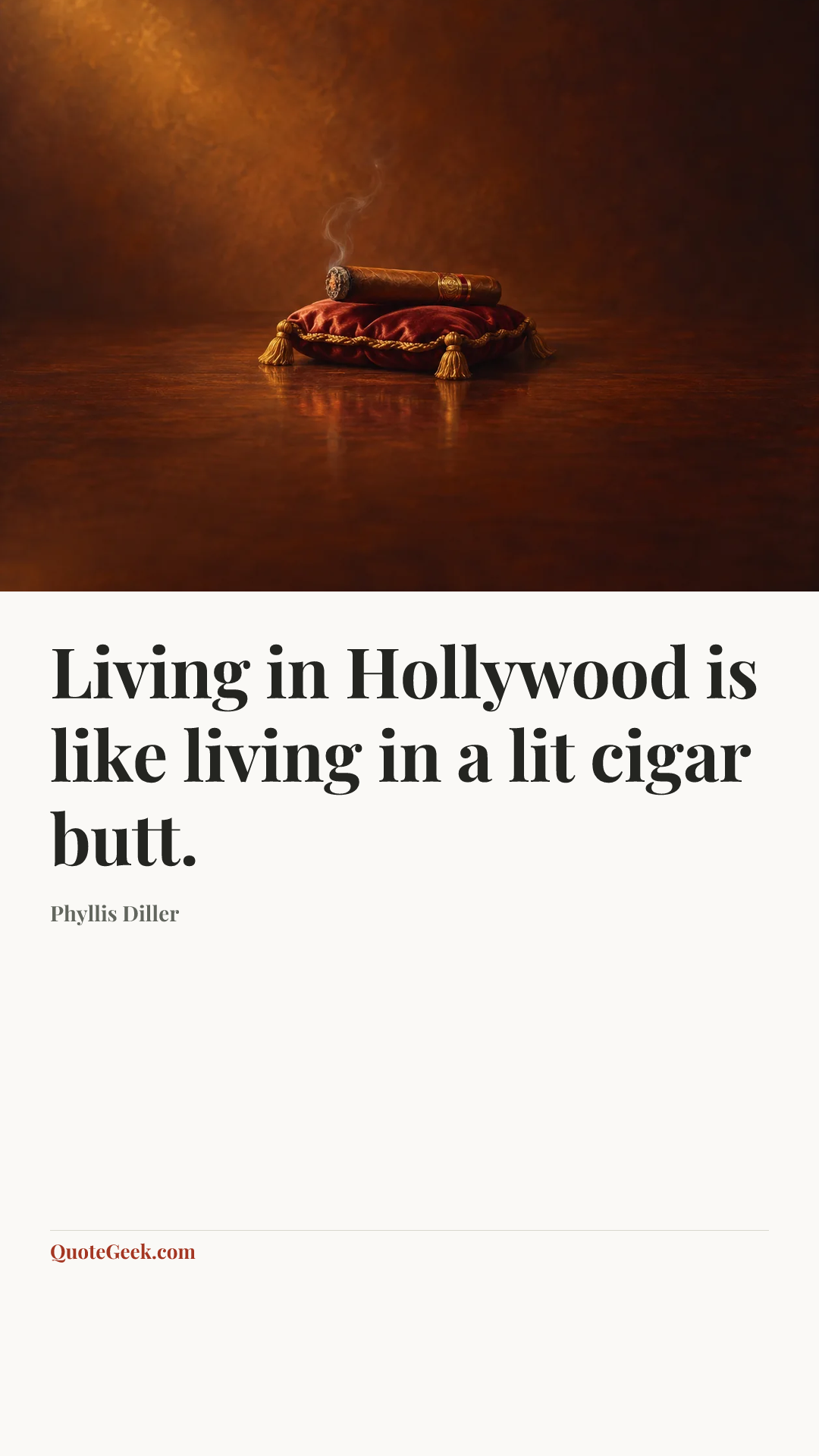 “Living in Hollywood is like living in a lit cigar butt.” — Phyllis Diller. Illustrated QuoteGeek card.