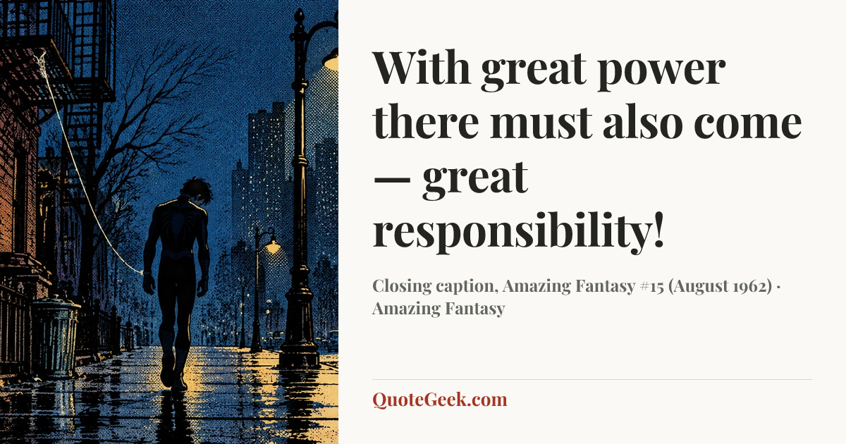 “With great power there must also come — great responsibility!” — Closing caption, Amazing Fantasy #15 (August 1962) · Amazing Fantasy. Illustrated QuoteGeek card.