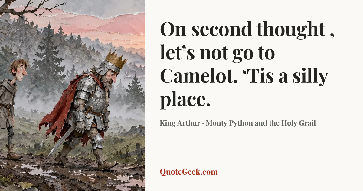 “On second thought , let’s not go to Camelot. ‘Tis a silly place.” — King Arthur · Monty Python and the Holy Grail. Illustrated QuoteGeek card.