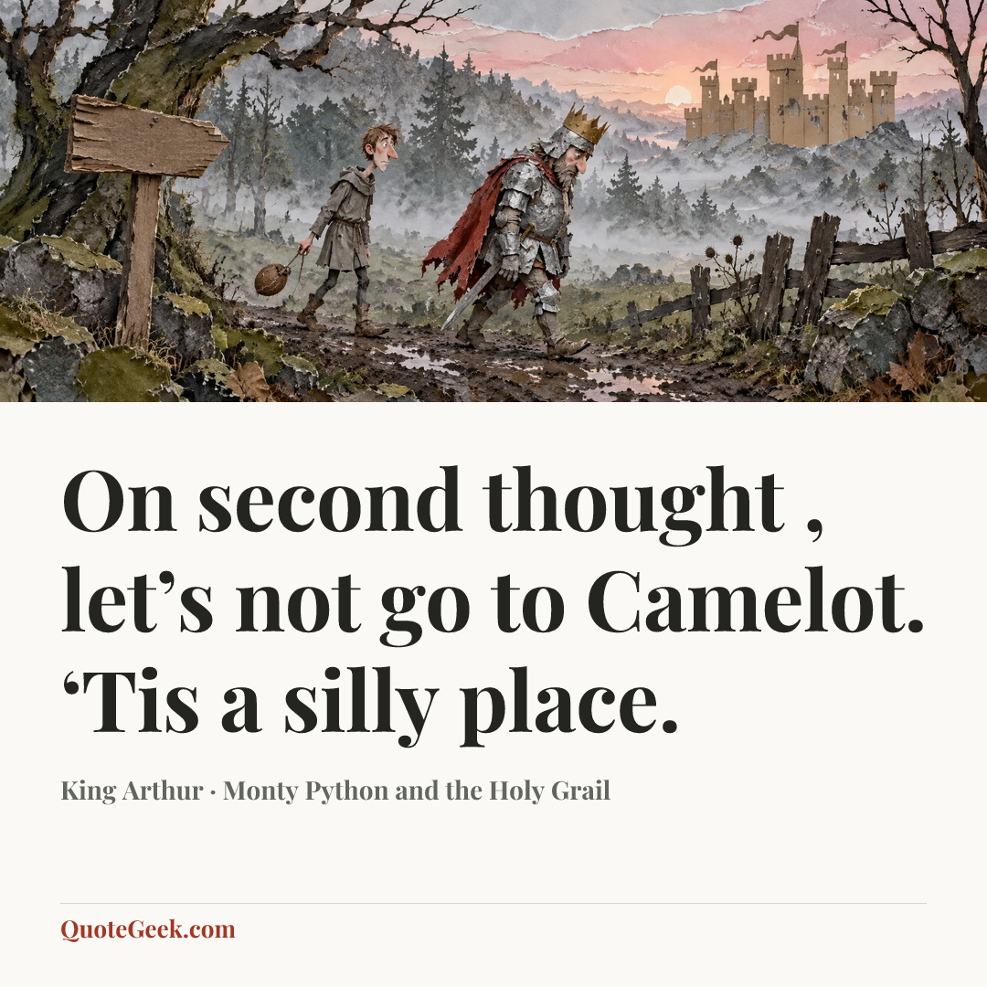 “On second thought , let’s not go to Camelot. ‘Tis a silly place.” — King Arthur · Monty Python and the Holy Grail. Illustrated QuoteGeek card.