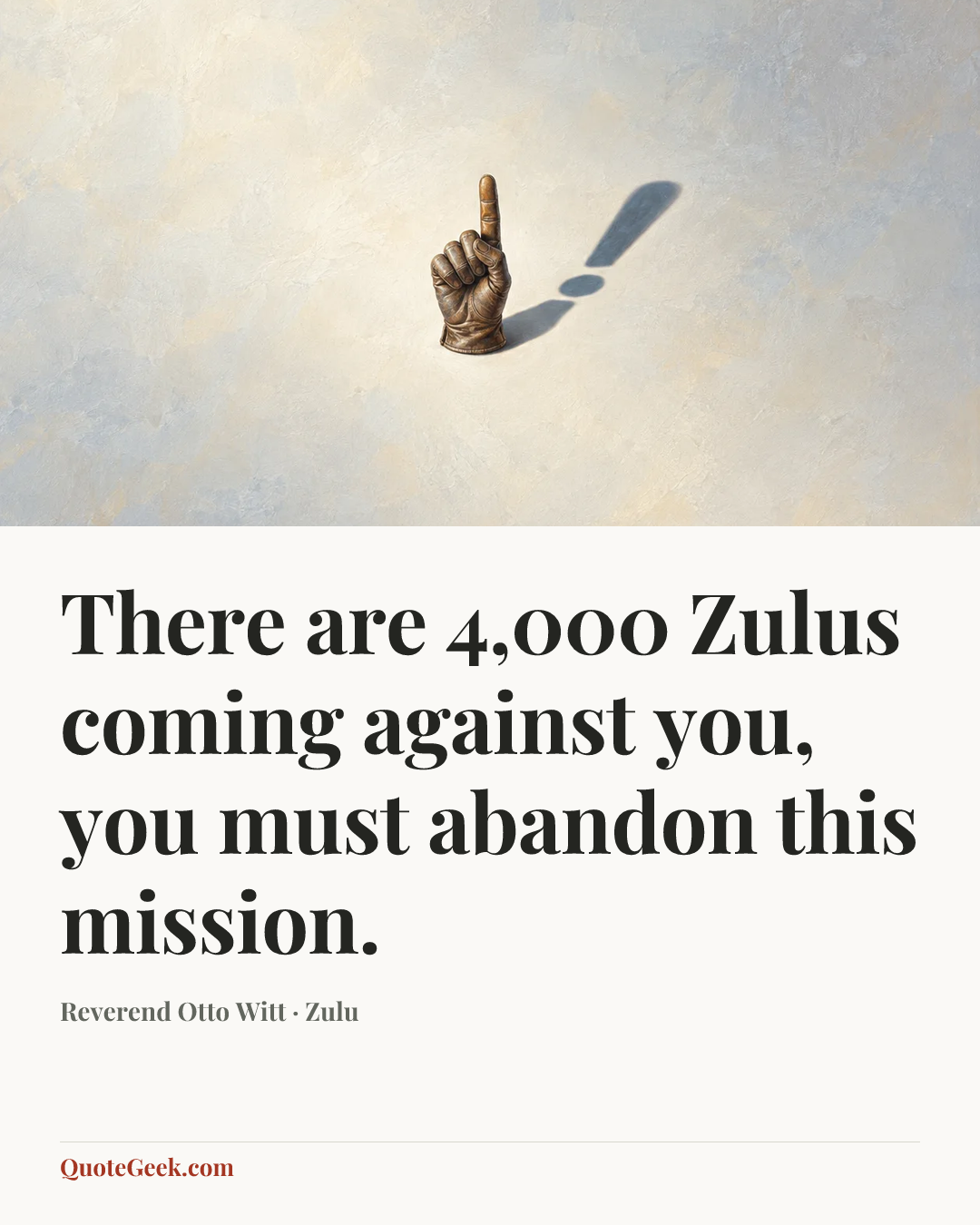 “There are 4,000 Zulus coming against you, you must abandon this mission.” — Reverend Otto Witt · Zulu. Illustrated QuoteGeek card.