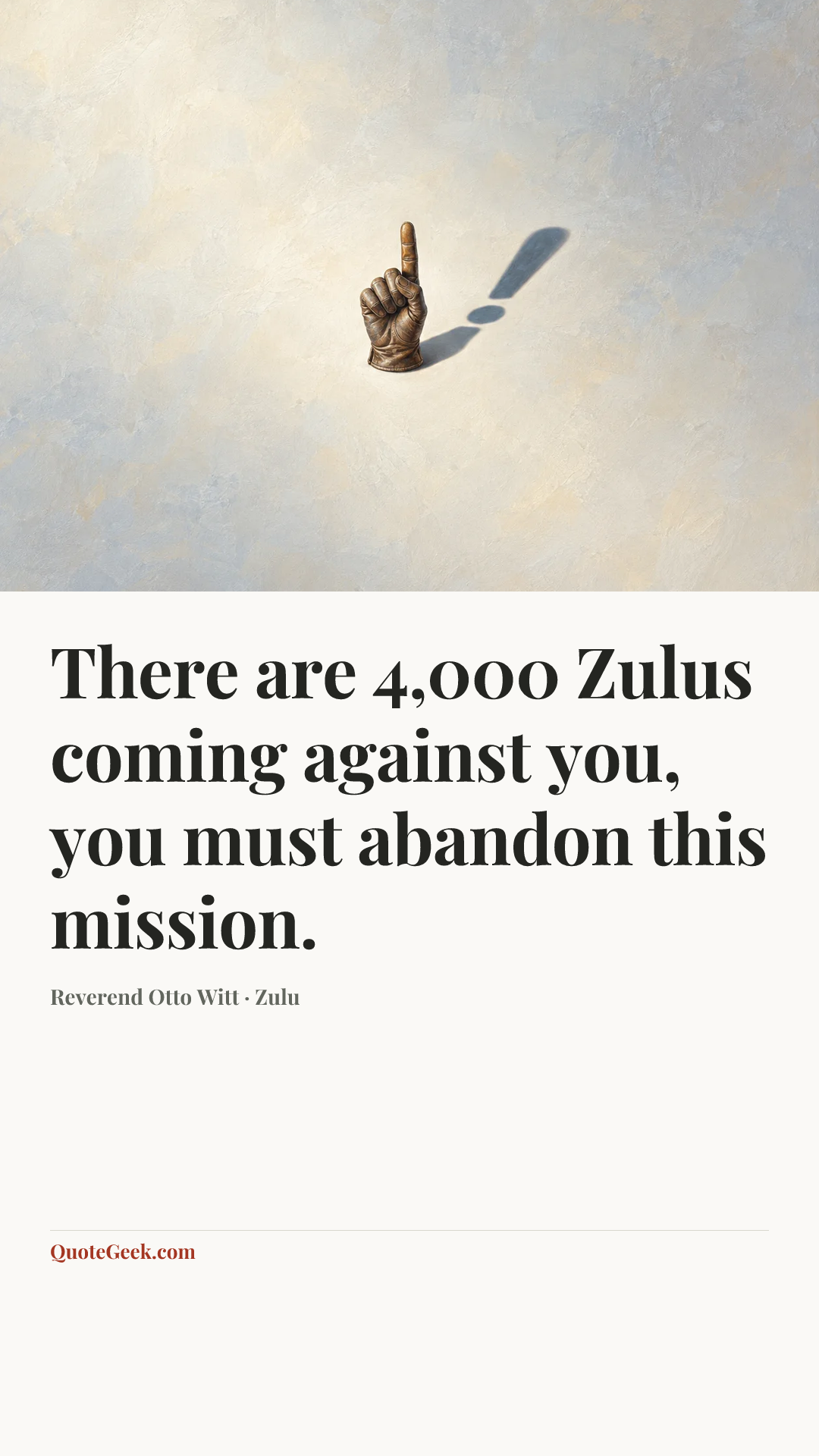 “There are 4,000 Zulus coming against you, you must abandon this mission.” — Reverend Otto Witt · Zulu. Illustrated QuoteGeek card.