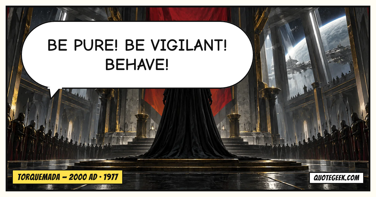 “Be pure! Be vigilant! Behave!” — Torquemada · 2000 AD. Illustrated QuoteGeek card.