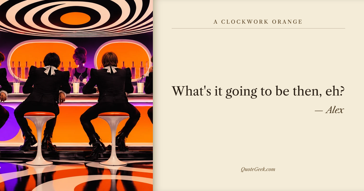 “What's it going to be then, eh?” — Alex · A Clockwork Orange. Illustrated QuoteGeek card.