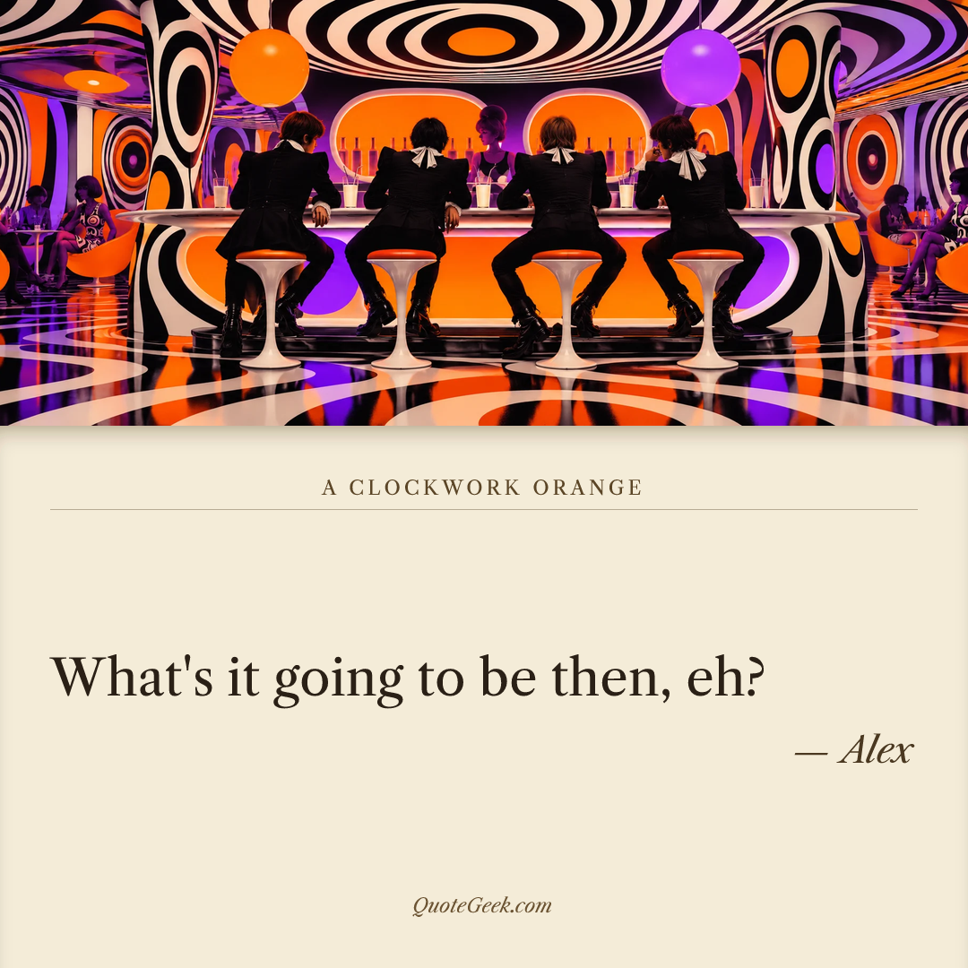 “What's it going to be then, eh?” — Alex · A Clockwork Orange. Illustrated QuoteGeek card.