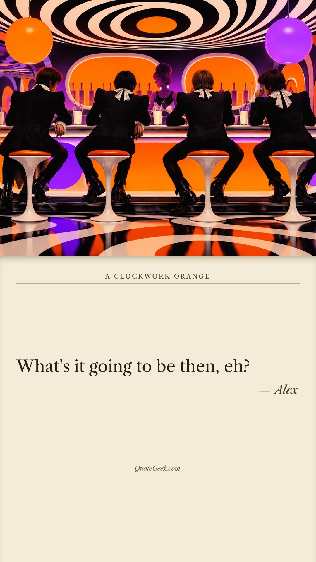 “What's it going to be then, eh?” — Alex · A Clockwork Orange. Illustrated QuoteGeek card.