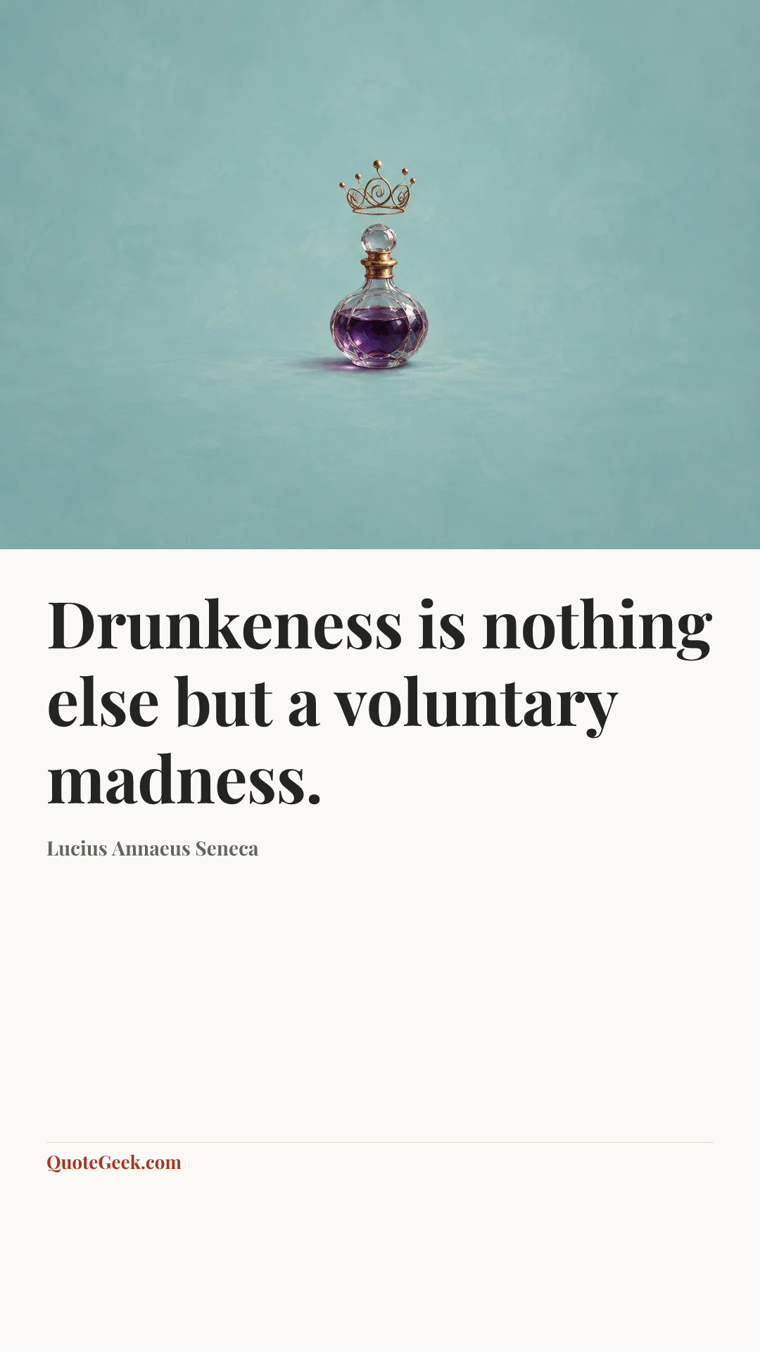 “Drunkeness is nothing else but a voluntary madness.” — Lucius Annaeus Seneca. Illustrated QuoteGeek card.