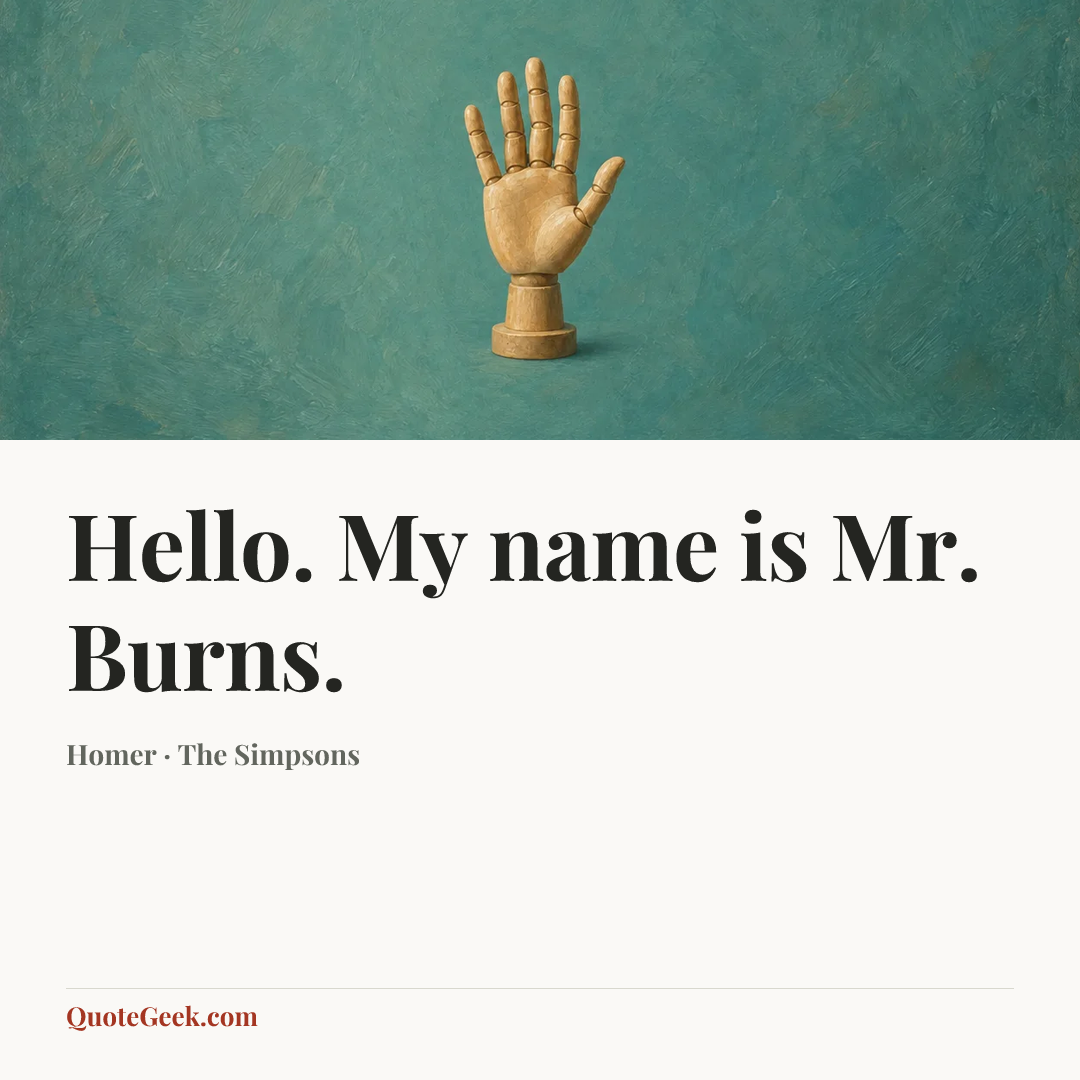 “Hello. My name is Mr. Burns.” — Homer · The Simpsons. Illustrated QuoteGeek card.