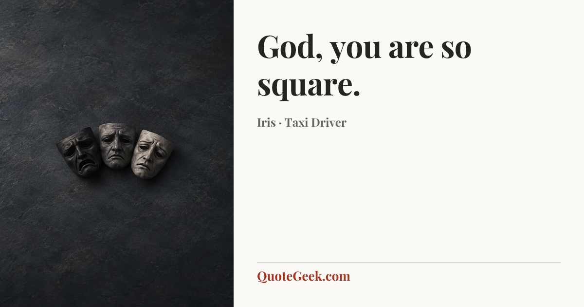“God, you are so square.” — Iris · Taxi Driver. Illustrated QuoteGeek card.