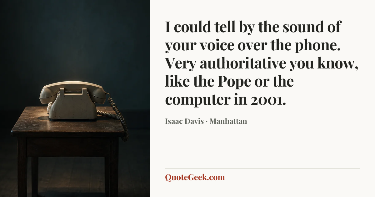 “I could tell by the sound of your voice over the phone. Very authoritative you know, like the Pope or the computer in 2001.” — Isaac Davis · Manhattan. Illustrated QuoteGeek card.