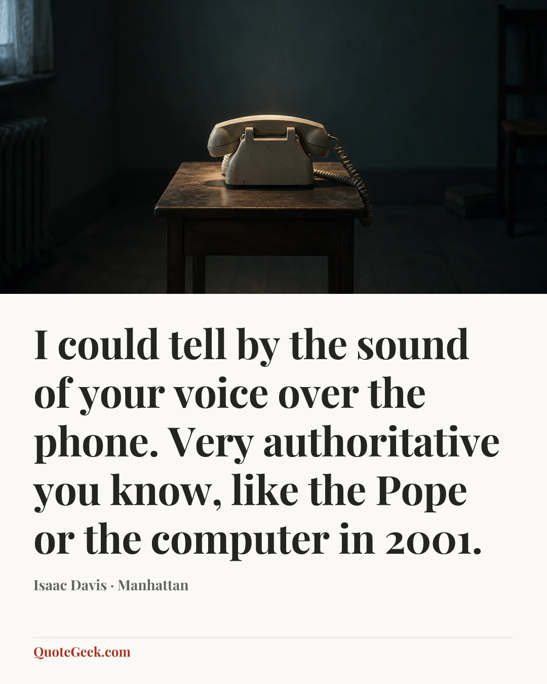 “I could tell by the sound of your voice over the phone. Very authoritative you know, like the Pope or the computer in 2001.” — Isaac Davis · Manhattan. Illustrated QuoteGeek card.