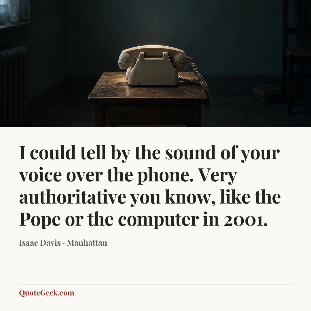“I could tell by the sound of your voice over the phone. Very authoritative you know, like the Pope or the computer in 2001.” — Isaac Davis · Manhattan. Illustrated QuoteGeek card.