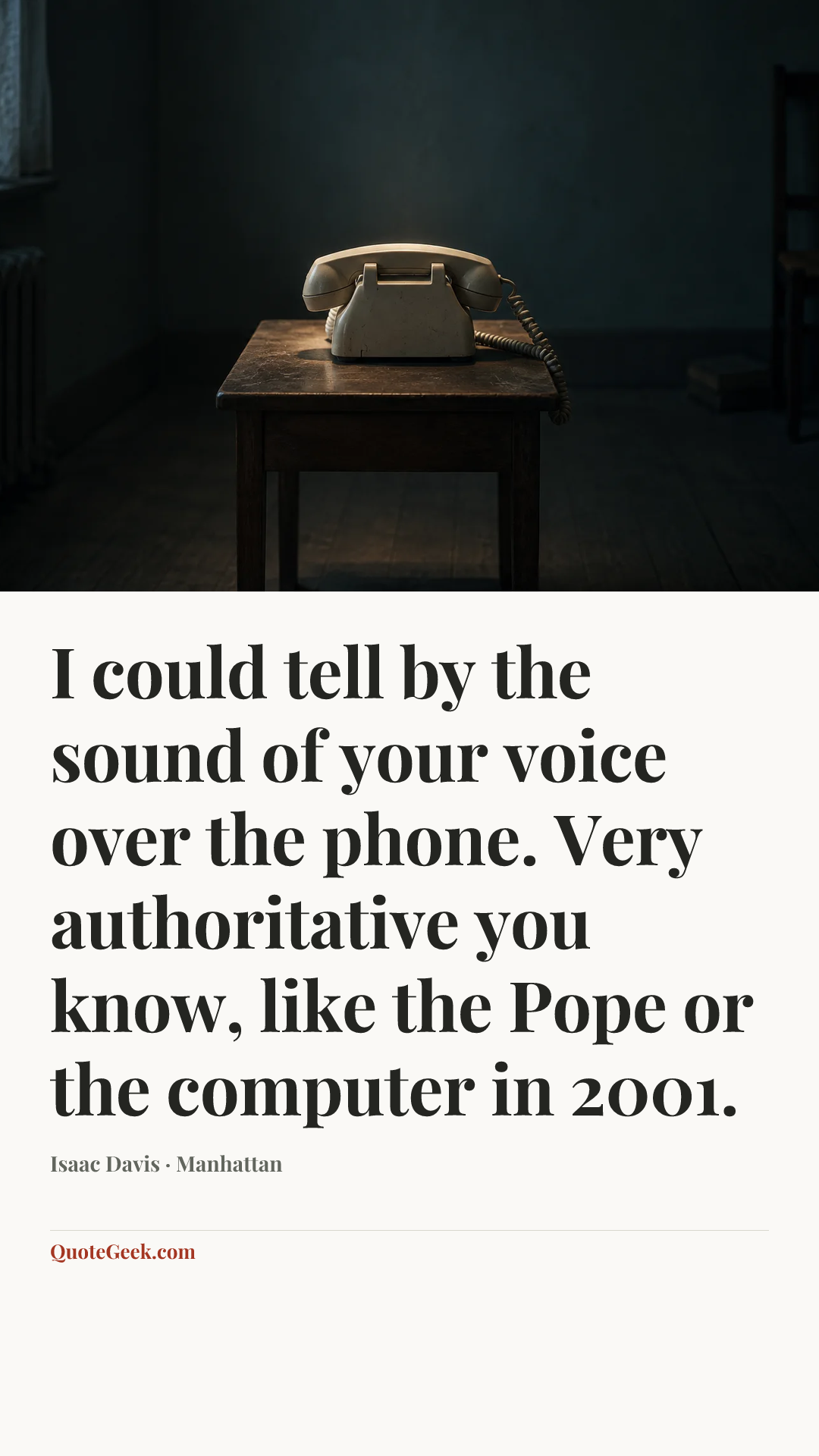 “I could tell by the sound of your voice over the phone. Very authoritative you know, like the Pope or the computer in 2001.” — Isaac Davis · Manhattan. Illustrated QuoteGeek card.