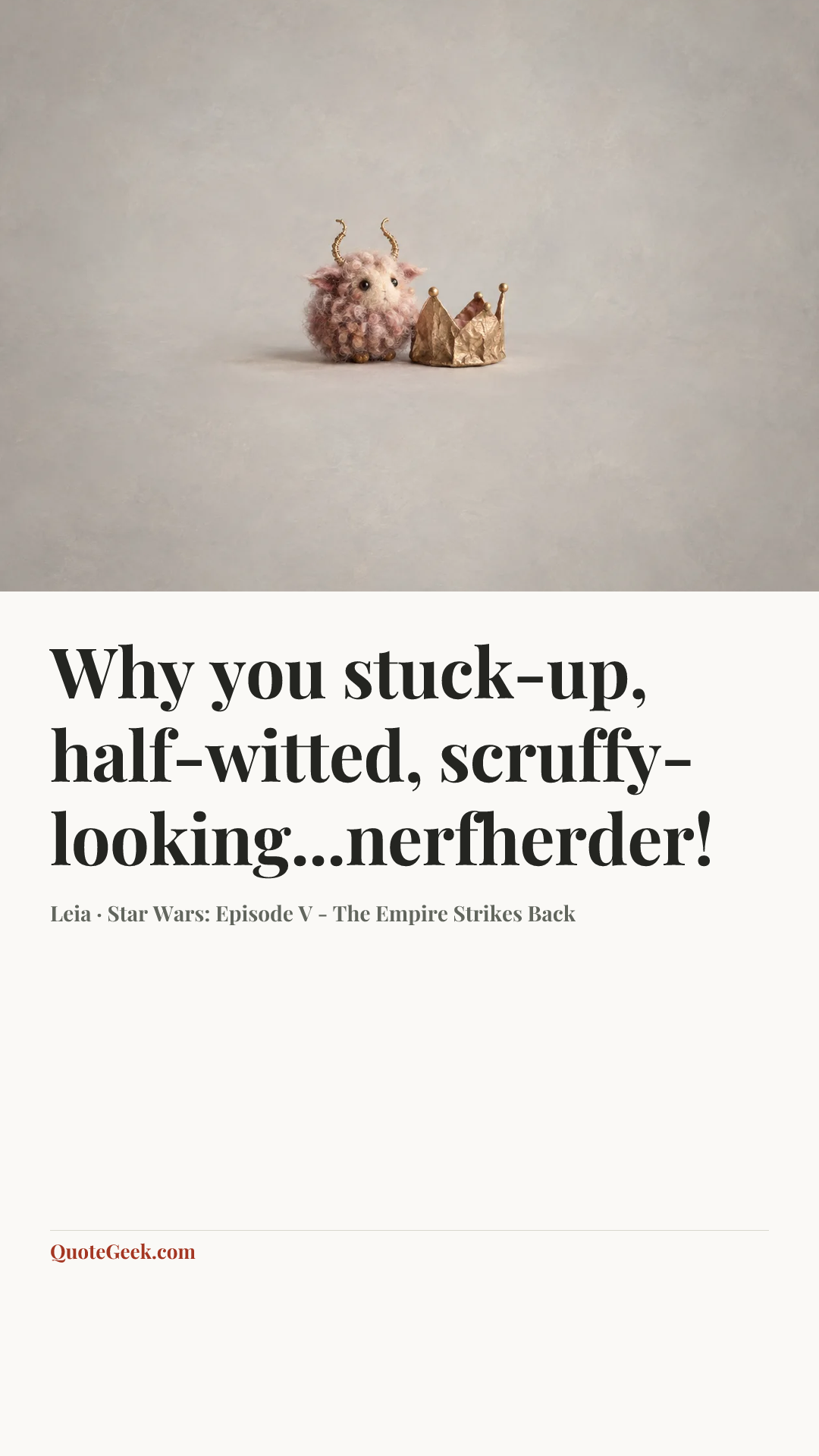 “Why you stuck-up, half-witted, scruffy-looking...nerfherder!” — Leia · Star Wars: Episode V - The Empire Strikes Back. Illustrated QuoteGeek card.