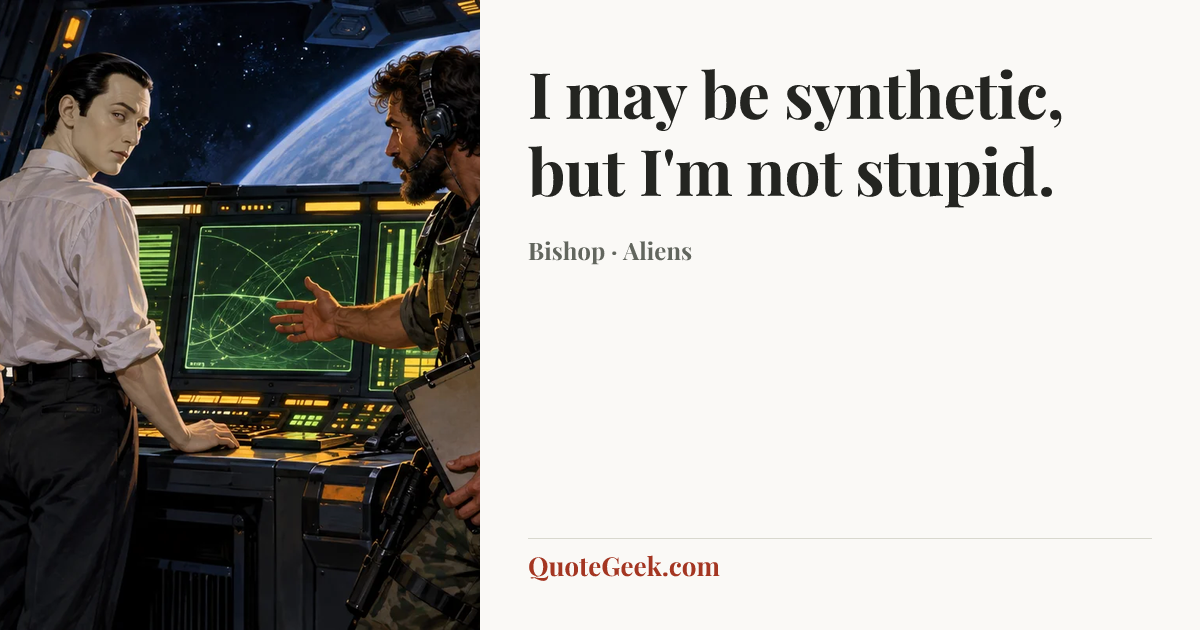 “I may be synthetic, but I'm not stupid.” — Bishop · Aliens. Illustrated QuoteGeek card.