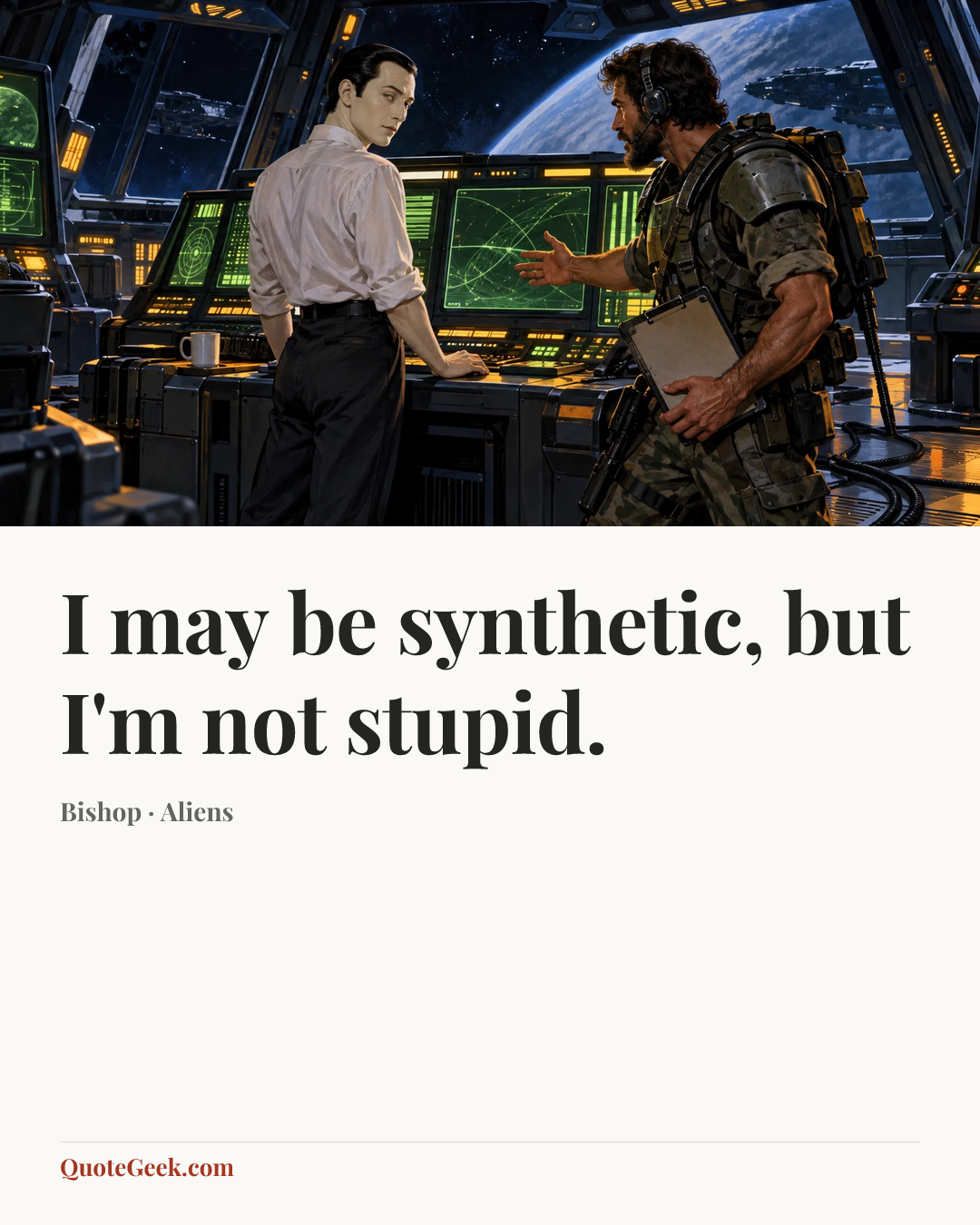“I may be synthetic, but I'm not stupid.” — Bishop · Aliens. Illustrated QuoteGeek card.
