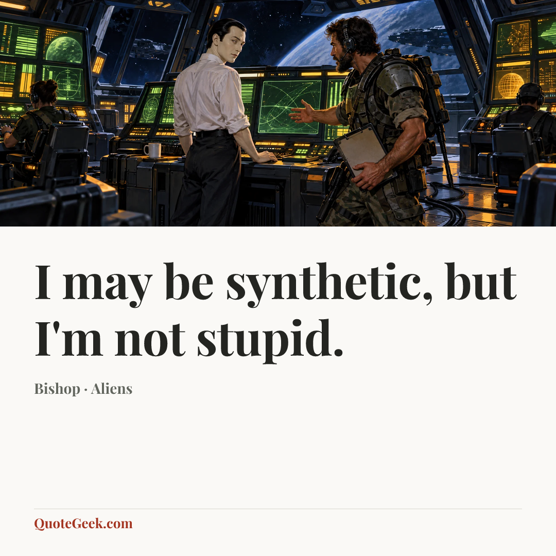 “I may be synthetic, but I'm not stupid.” — Bishop · Aliens. Illustrated QuoteGeek card.