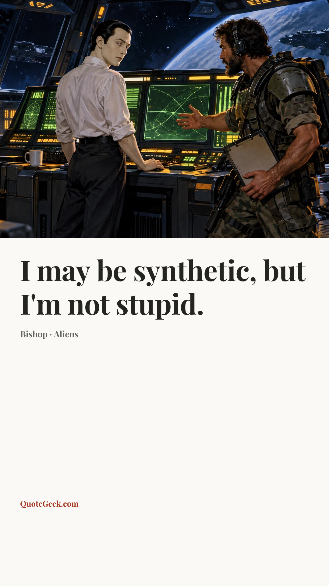 “I may be synthetic, but I'm not stupid.” — Bishop · Aliens. Illustrated QuoteGeek card.