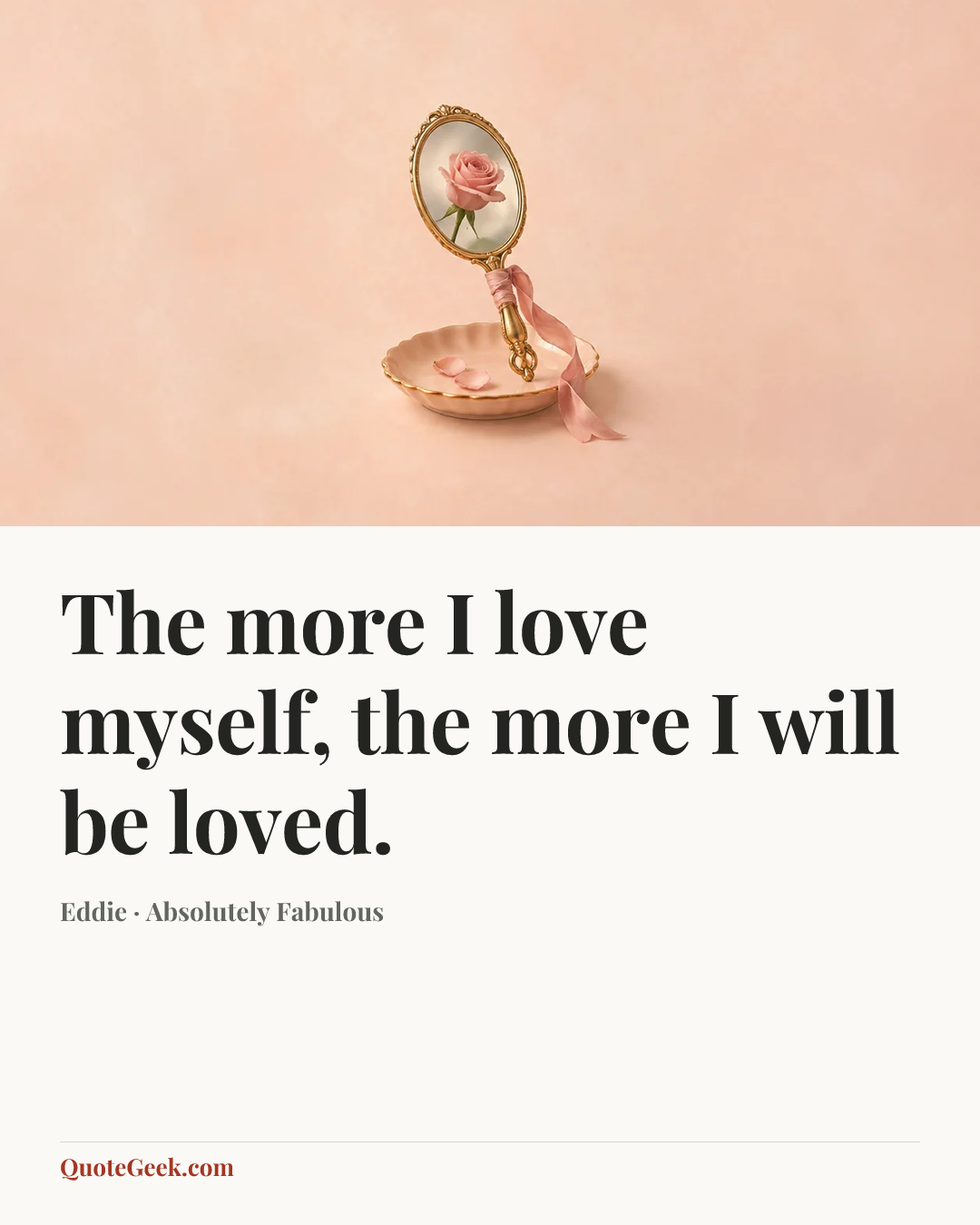 “The more I love myself, the more I will be loved.” — Eddie · Absolutely Fabulous. Illustrated QuoteGeek card.