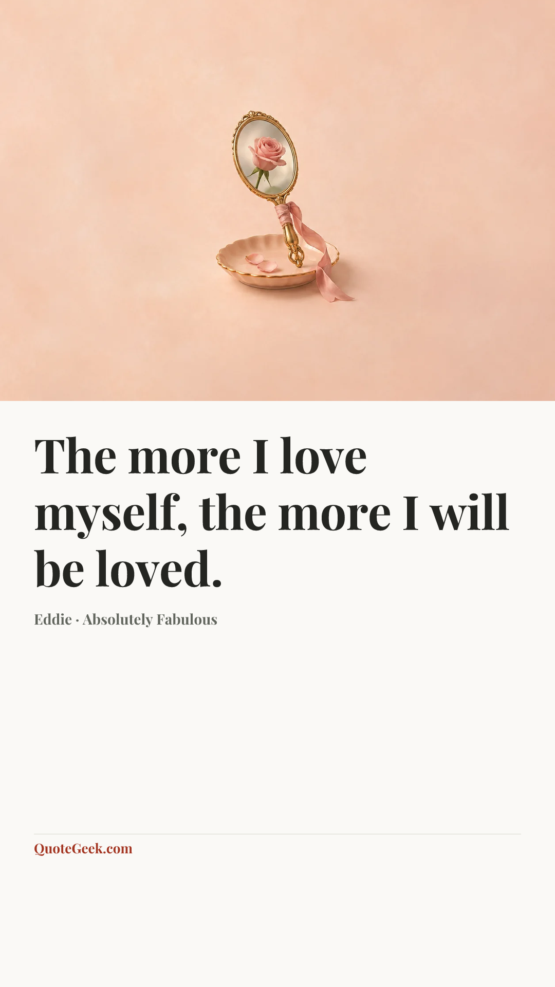“The more I love myself, the more I will be loved.” — Eddie · Absolutely Fabulous. Illustrated QuoteGeek card.