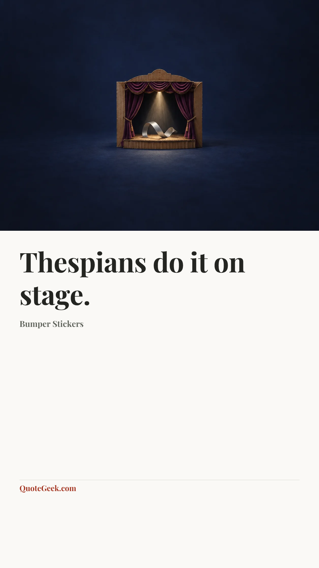 “Thespians do it on stage.” — Bumper Stickers. Illustrated QuoteGeek card.