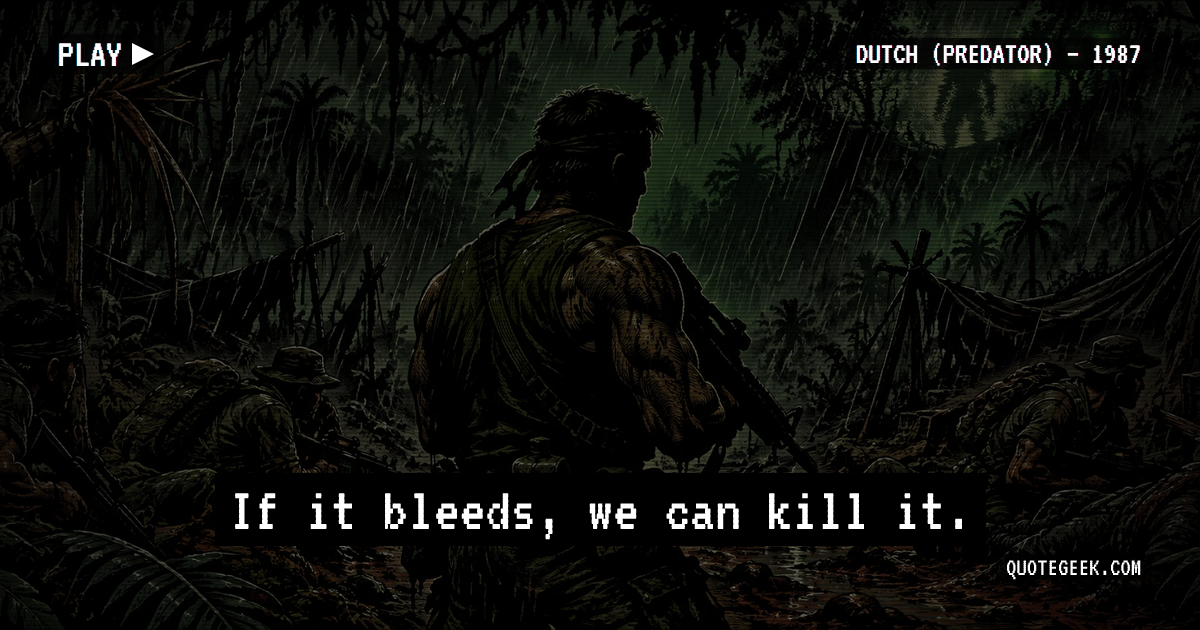 “If it bleeds, we can kill it.” — Dutch (Predator) · Predator. Illustrated QuoteGeek card.