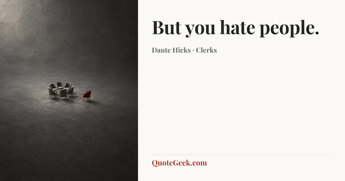 “But you hate people.” — Dante Hicks · Clerks. Illustrated QuoteGeek card.