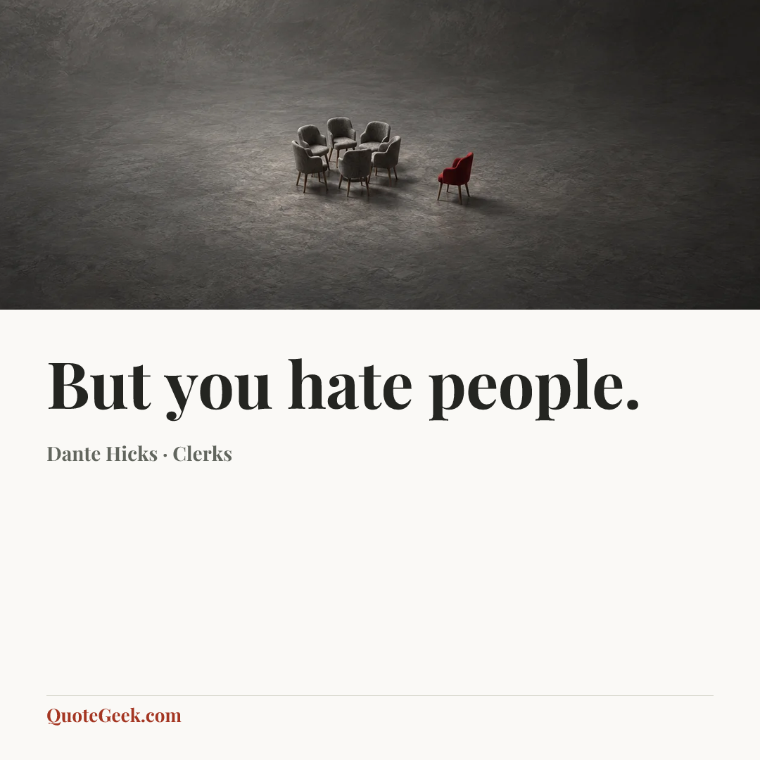 “But you hate people.” — Dante Hicks · Clerks. Illustrated QuoteGeek card.