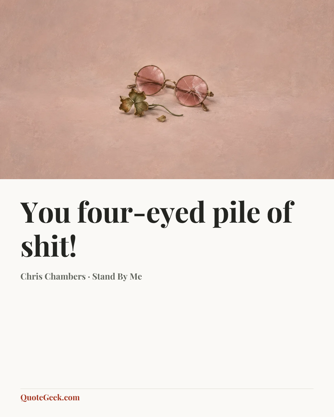 “You four-eyed pile of shit!” — Chris Chambers · Stand By Me. Illustrated QuoteGeek card.