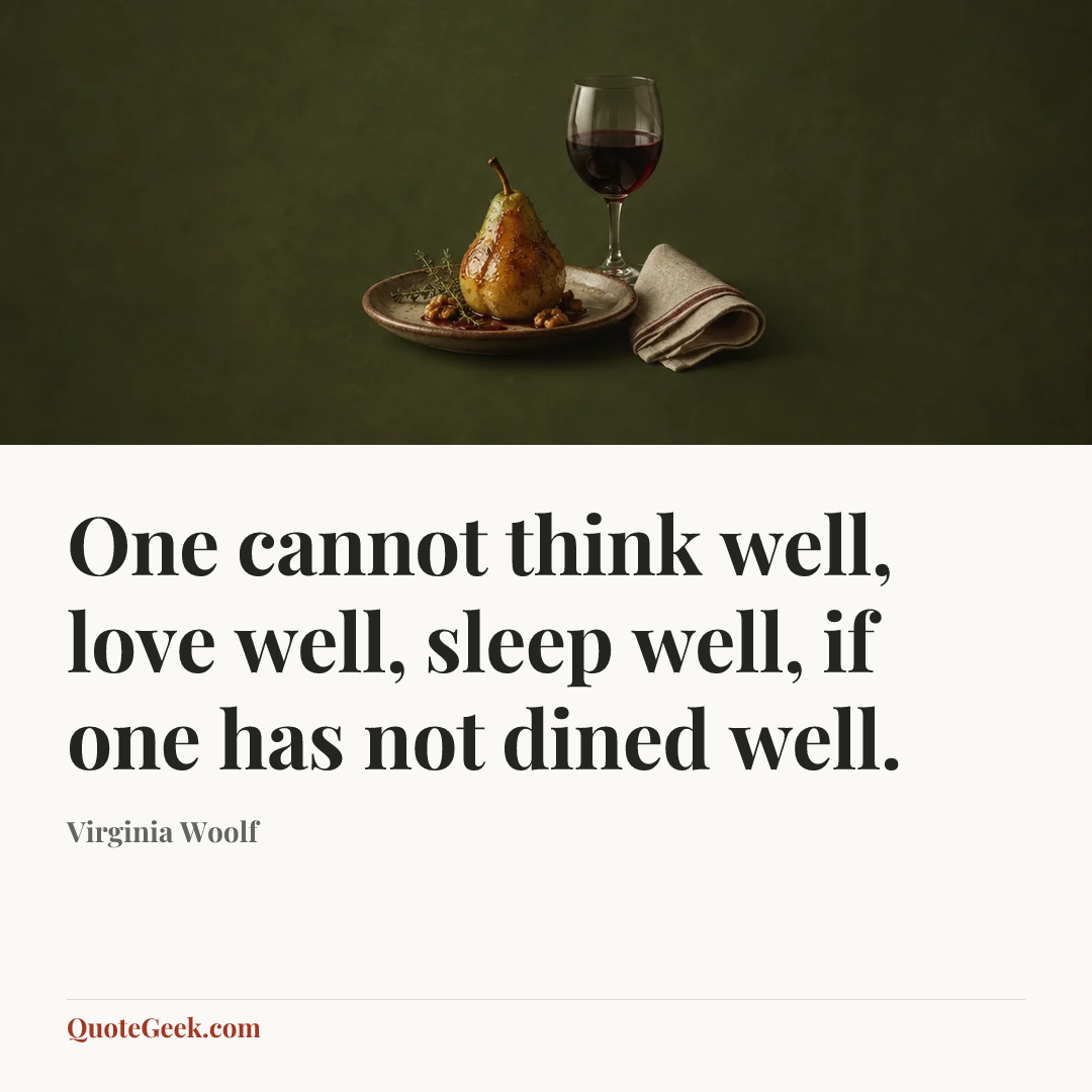 “One cannot think well, love well, sleep well, if one has not dined well.” — Virginia Woolf. Illustrated QuoteGeek card.