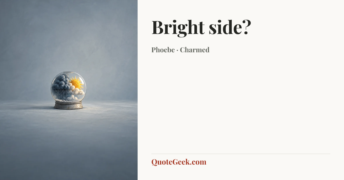 “Bright side?” — Phoebe · Charmed. Illustrated QuoteGeek card.