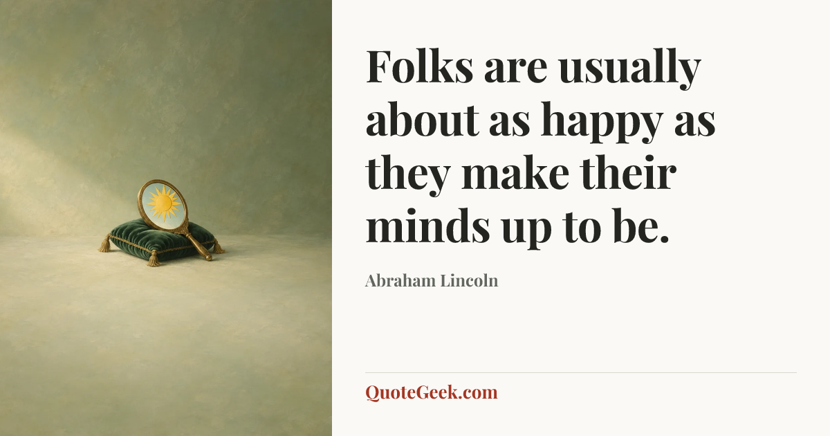 “Folks are usually about as happy as they make their minds up to be.” — Abraham Lincoln. Illustrated QuoteGeek card.